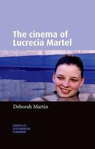 The Cinema of Lucrecia Martel di Deborah Martin edito da Manchester University Press