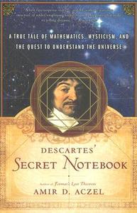 Descartes' Secret Notebook: A True Tale of Mathematics, Mysticism, and the Quest to Understand the Universe di Amir D. Aczel edito da BROADWAY BOOKS