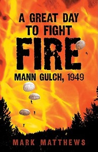 A Great Day to Fight Fire di Mark Matthews edito da University of Oklahoma Press