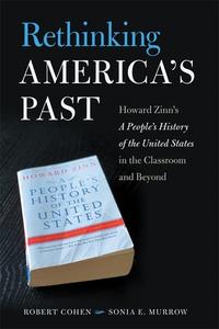 Rethinking America's Past: Howard Zinn's a People's History of the United States in the Classroom and Beyond di Robert Cohen, Sonia Murrow edito da UNIV OF GEORGIA PR