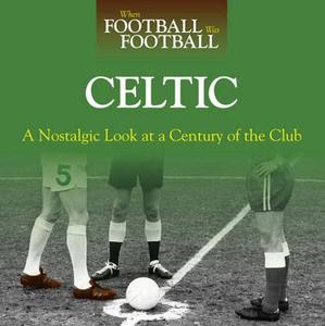 When Football Was Football: Celtic di Graham McColl, Paul Days edito da J H Haynes & Co Ltd