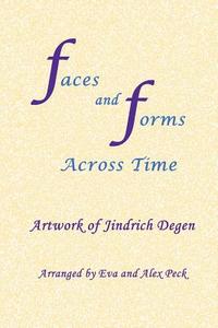 Faces and Forms Across Time -- Artwork of Jindrich Degen di Jindrich (Henry) Degen edito da Pathway Publishing