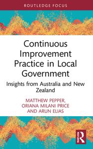 Continuous Improvement Practice In Local Government di Matthew Pepper, Oriana Milani Price, Arun Elias edito da Taylor & Francis Ltd