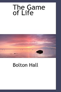 The Game Of Life di Bolton Hall edito da Bibliolife