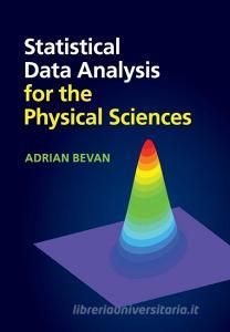 Statistical Data Analysis for the Physical Sciences di Adrian Bevan edito da Cambridge University Press