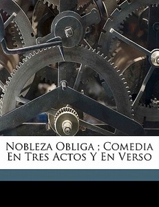 Nobleza Obliga ; Comedia En Tres Actos Y En Verso edito da Nabu Press