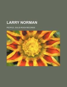 Larry Norman: People!, Solid Rock Records di Source Wikipedia edito da Books Llc, Wiki Series