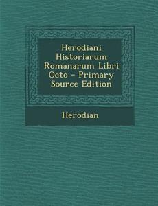 Herodiani Historiarum Romanarum Libri Octo di Herodian edito da Nabu Press