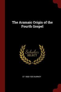 The Aramaic Origin of the Fourth Gospel di Cf Burney edito da CHIZINE PUBN