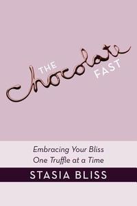 The Chocolate Fast di Stasia Bliss edito da Balboa Press