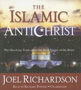 The Islamic Antichrist: The Shocking Truth about the Real Nature of the Beast di Joel Richardson edito da Blackstone Audiobooks