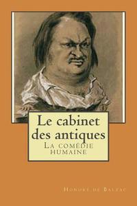 Le Cabinet Des Antiques: La Comedie Humaine di M. Honore De Balzac edito da Createspace