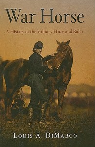 War Horse di Louis A. DiMarco edito da Westholme Publishing, U.s.