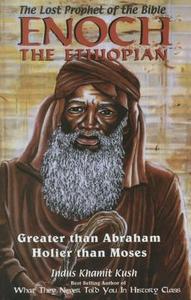 Enoch the Ethiopian: Greater Than Abraham Holier Than Moses di Indus Khamit Kush edito da LUSHENA BOOKS INC