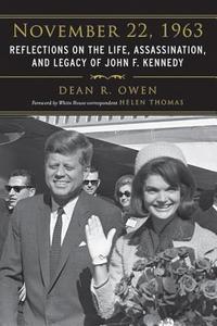 November 22, 1963: Reflections on the Life, Assassination, and Legacy of John F. Kennedy di Dean R. Owen edito da SKYHORSE PUB