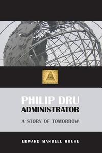 Philip Dru, Administrator di Edward Mandell House edito da Stonewell Press