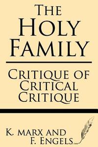 The Holy Family: Critique of Critical Critique di K. Marx, F. Engels edito da Windham Press