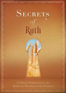 Secrets of Ruth: Fresh Perspectives on Biblical Wisdom for Women di Patricia Mitchell edito da BARBOUR PUBL INC