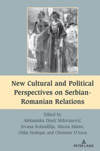 New Cultural And Political Perspectives On Serbian-Romanian Relations edito da Peter Lang Publishing Inc