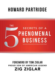 The 5 Secrets of a Phenomenal Business di Howard Partridge edito da SOUND WISDOM