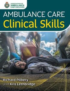 Ambulance Care Clinical Skills di Richard Pilbery, Kris Lethbridge edito da Class Publishing Ltd