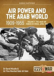 Air Power and Arab World 1909-1955 Volume 7: Arab Air Forces in Crisis, April 1941 di David Nicolle, Gabr Ali Gabr edito da HELION & CO