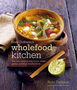Delicious Recipes With Beans, Lentils, Grains And Other Natural Foods di Ross Dobson edito da Ryland, Peters & Small Ltd