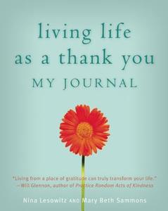 Living Life as a Thank You di Mary Beth (Mary Beth Sammons) Sammons, Nina (Nina Lesowitz) Lesowitz edito da Viva Editions