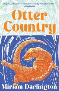 Otter Country: An Unexpected Adventure in the Natural World di Miriam Darlington edito da TIN HOUSE BOOKS
