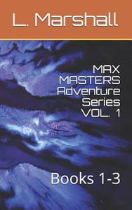Max Masters Adventure Series Vol. 1: Books 1-3 di Marshall edito da INDEPENDENTLY PUBLISHED