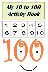 My 10 to 100 Activity Book di Meredith Coleman McGee, Danielle Bogan edito da Createspace Independent Publishing Platform