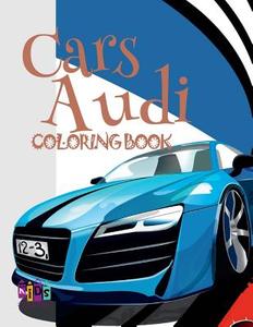 Cars Audi Coloring Book: ✌ Coloring Book for Adults with Colors ✎ Coloring Book Expert ✎ Coloring Book Pictura ✍ Colour di Kids Creative Publishing edito da Createspace Independent Publishing Platform