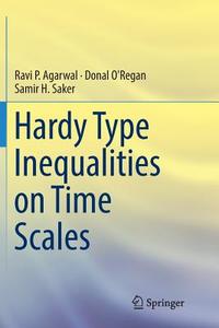 Hardy Type Inequalities on Time Scales di Ravi P. Agarwal, Donal O'Regan, Samir H. Saker edito da Springer International Publishing