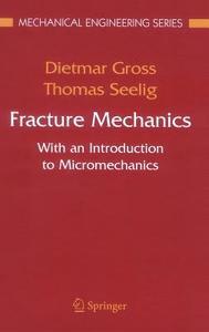 Fracture Mechanics: With an Introduction to Micromechanics di Dietmar Gross, Thomas Seelig edito da Springer