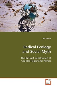 Radical Ecology and Social Myth di Jeff Shantz edito da VDM Verlag Dr. Müller e.K.