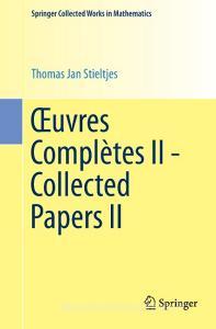 OEuvres Complètes II - Collected Papers II di Thomas Jan Stieltjes edito da Springer Berlin Heidelberg