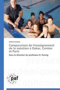Comparaison de l'enseignement de la natation à Dakar, Canton et Paris di Valérie Schwob edito da PAF