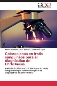 Coloraciones en frotis sanguíneos para el diagnóstico de Ehrlichiosis di Andrea Machado, Laura Montilla, Juan Carlos Yepez edito da EAE