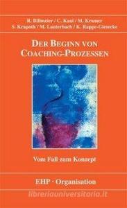 Der Beginn von Coaching-Prozessen di Reinhard Billmeier, Christine Kaul, Michael Kramer, Sebastian Krapoth, Matthias Lauterbach, Kornelia Rappe-Giesecke edito da EHP