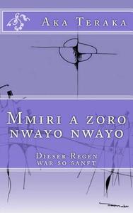 Mmiri a Zoro Nwayo Nwayo: Dieser Regen War So Sanft di Aka Teraka edito da Boxwood Publishing House