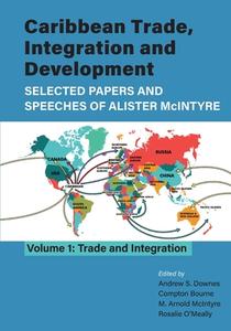 Caribbean Trade Integration and Development; Selected Papers and Speeches of Alister McIntyre Volume 1 edito da University of the West Indies Press