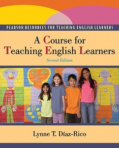 A Course for Teaching English Learners di Lynne T. Diaz-Rico edito da Pearson Education (US)