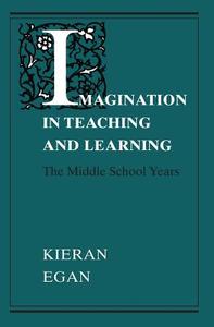 Imagination in Teaching and Learning: The Middle School Years di Kieran Egan edito da UNIV OF CHICAGO PR