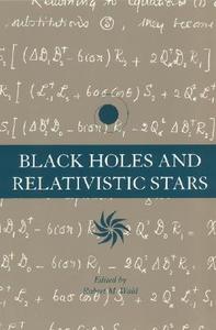 Black Holes and Relativistic Stars edito da UNIV OF CHICAGO PR