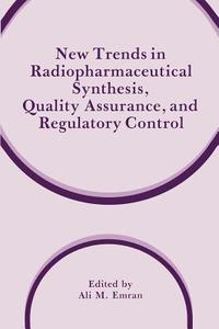 New Trends in Radiopharmaceutical Synthesis, Quality Assurance, and Regulatory Control di American Chemical Society International edito da Springer US