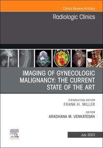 Imaging Of Gynecologic Malignancy: The Current State Of The Art, An Issue Of Radiologic Clinics Of North America edito da Elsevier - Health Sciences Division