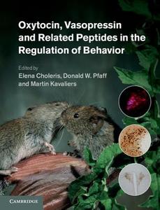 Oxytocin, Vasopressin and Related Peptides in the Regulation of Behavior di Elena Choleris edito da Cambridge University Press