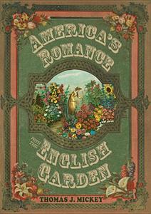 America¿s Romance with the English Garden di Thomas J. Mickey edito da Ohio University Press