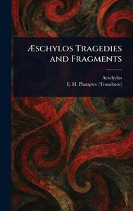 Æschylos Tragedies and Fragments di Aeschylus, E H (Edward Hayes) Plumptre edito da Creative Media Partners, LLC