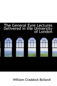 The General Eyre Lectures Delivered In The University Of London di William Craddock Bolland edito da Bibliolife